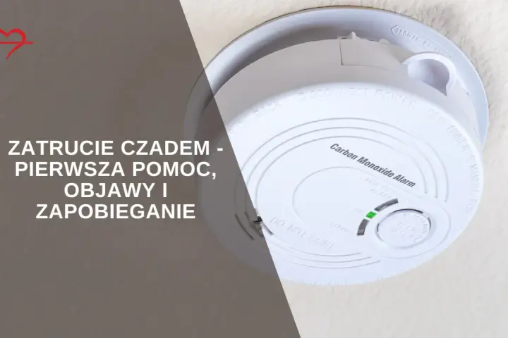 Czujnik czadu i tekst o zatruciu tlenkiem węgla: pierwsza pomoc, objawy i zapobieganie.
