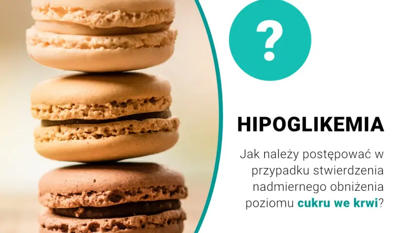 Stos słodkich makaroników. Obok tekst: "Hipoglikemia. Jak postępować w przypadku nadmiernego obniżenia poziomu cukru we krwi?".